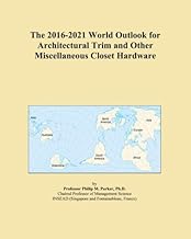 The 2016-2021 World Outlook for Architectural Trim and Other Miscellaneous Closet Hardware